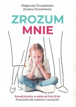 okładka książki "Zrozum mnie : rozwój dziecka w wieku od 5 do 10 lat : przewodnik dla rodziców i nauczycieli" Małgorzaty  i  Zuzanny Taraszkiewicz